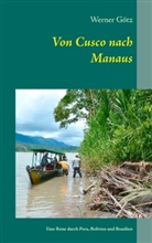 Werner Götz - Von Cusco nach Manaus