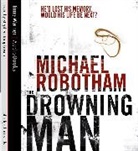 Michael Robotham, Stephen Tompkinson - The Drowning Man (Hörbuch)