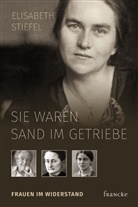Elisabeth Stiefel - Sie waren Sand im Getriebe