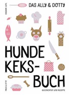 Dagmar Liepe - Das Ally & Dotty-Hundekeksbuch