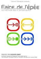 Clément Schrepfer - Faire de l'épée - La méthode des 4 fantastiques