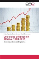 Miguel Cervantes J, Miguel Cervantes J., Pedro Alejandr García Sámano, Pedro Alejandro García Sámano - Los ciclos políticos en México, 1960-2011