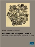 Amand Schweiger-Lerchenfeld, Amand Freiherr von Schweiger-Lerchenfeld, Amand Frhr. von Schweiger-Lerchenfeld - Buch von der Weltpost - Band 1