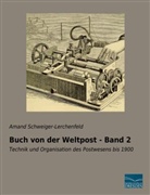 Amand Schweiger-Lerchenfeld, Amand Freiherr von Schweiger-Lerchenfeld, Amand Frhr. von Schweiger-Lerchenfeld - Buch von der Weltpost - Band 2