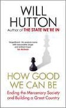 Will Hutton - How Good We Can Be