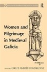 Carlos Andres Gonzalez-Paz, Carlos Andrés González-Paz, Carlos AndrTs (EDT) Gonzßlez-paz, Carlos Andres Gonzalez-Paz, Gonzalez-Paz Carlos Andres - Women and Pilgrimage in Medieval Galicia