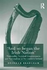 Brendan Bradshaw, Bradshaw Brendan - ''And So Began the Irish Nation''