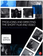 David K Irving, David K (Associate Professor in the Film and Television Department at New York University Irving, David K. Irving, David K. (Associate Professor in the Film and Television Department at New York University Irving, Irving David K., Peter W. Rae... - Producing and Directing the Short Film and Video