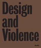 Paola Antonelli, Jamer Hunt, Paola Antonelli, Michelle Fisher, Jamer Hunt - Design and Violence