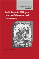 Joseph S Freedman, Joseph S. Freedman, Ulric Köpf, Ulrich Köpf, Sönk Lorenz, Sönke Lorenz... - Die Universität Tübingen zwischen Scholastik und Humanismus