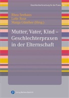 Marga Günther, Marga Günther u a, Anke Kerschgens, Lott Rose, Lotte Rose, Rhea Seehaus - Mutter, Vater, Kind - Geschlechterpraxen in der Elternschaft