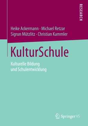 Heik Ackermann, Heike Ackermann, Christian Kammler, Sigrun Mützlitz, Michae Retzar, … - KulturSchule Kulturelle Bildung und Schulentwicklung