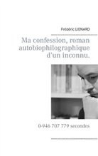 Frédéric Lienard - Ma confession, roman autobiophilographique d'un inconnu.