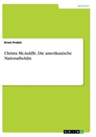 Ernst Probst - Christa McAuliffe. Die amerikanische Nationalheldin