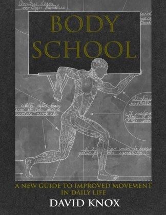 David Knox - Body School - A New Guide to Improved Movement in Daily Life