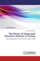 Ay e Gönüllü Atakan, Ay¿e Gönüllü Atakan, Ayse Gönüllü Atakan - The Power of Organized Women's Activism in Turkey