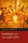 Eduard Von Mayer - Pompeii as an Art City