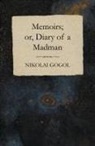 Nikolai Gogol - Memoirs; Or, Diary of a Madman