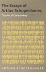 Arthur Schopenhauer - The Essays of Arthur Schopenhauer; The Art of Controversy