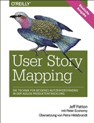 Peter Economy, Jef Patton, Jeff Patton - User Story Mapping- Nutzerbedürfnisse besser verstehen als Schlüssel für erfolgreiche Produkte