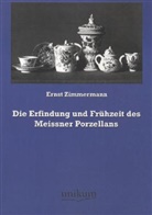 Ernst Zimmermann - Die Erfindung und Frühzeit des Meissner Porzellans