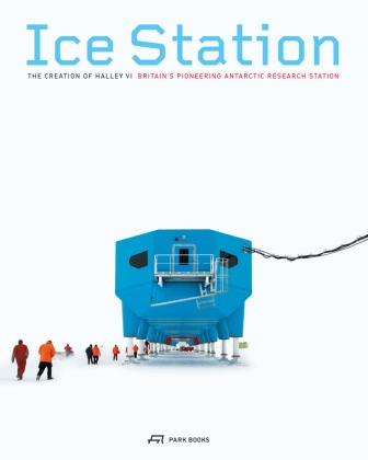 James Morris, Ruth Slavid, James Morris - Ice Station - The Creation of Halley VI. Britain's Pioneering Antartic Research Station