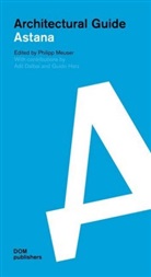 Adil Dalbai, Guido Herz, Philip Meuser, Philipp Meuser - Architectural Guide Astana