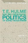 Henry Mead, Henry (Teesside University Mead, Mead Henry, Matthew Feldman, Erik Tonning - T. E. Hulme and the Ideological Politics of Early Modernism