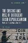 John F Morrison, John F. Morrison, John F. B. Morrison, Mark Currie, John G. Horgan - The Origins and Rise of Dissident Irish Republicanism