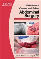 Jacqui D Niles, Jacqui D. Niles, J Williams, John Williams, John M Williams, John M. Williams... - Bsava Manual of Canine and Feline Abdominal Surgery