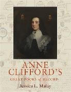 Jessica L. Malay, Jessica L Malay, Jessica L. Malay, Malay Jessica L. - Anne Clifford''s Great Books of Record