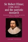 Cesare Cuttica, Peter Lake, Anthony Milton - Sir Robert Filmer (15881653) and the Patriotic Monarch