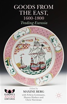 Maxine Berg, Felici Gottmann, Felicia Gottmann, Felicia Berg Gottmann, Hann Hodacs, Hanna Hodacs... - Goods From the East, 1600-1800