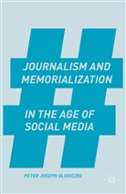 P Gloviczki, P. Gloviczki, Peter Joseph Gloviczki - Journalism and Memorialization in the Age of Social Media