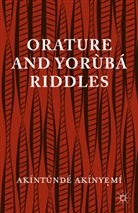 Akaintaundae Akainyoemai, Akinyeme, A Akinyeme, A. Akinyeme, Akintunde Akinyeme, Akintunde Akinyemi... - Orature and Yoruba Riddles