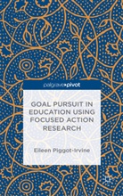 E. Piggot-Irvine, Eileen Piggot-Irvine - Goal Pursuit in Education Using Focused Action Research