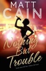 Matt Cain, Cain Matt - Nothing But Trouble