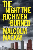 Malcolm Mackay - The Night the Rich Men Burned