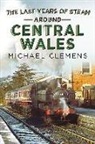 Michael Clemens, Michael Clemens - Last Years of Steam Around Central Wales