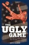 Martin Calladine - The Ugly Game: How Football Lost Its Magic and What It Could Learn from the NFL