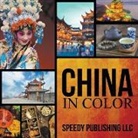 Speedy Publishing Llc, Speedy Publishing Llc - China In Color