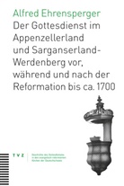 Alfred Ehrensperger - Der Gottesdienst im Appenzellerland und Sarganserland-Werdenberg