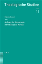 Ralph Kunz - Aufbau der Gemeinde im Umbau der Kirche
