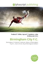 Agne F Vandome, John McBrewster, Frederic P. Miller, Agnes F. Vandome - Birmingham City F.C