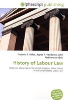 Agne F Vandome, John McBrewster, Frederic P. Miller, Agnes F. Vandome - History of Labour Law