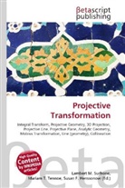 Susan F Marseken, Susan F. Marseken, Lambert M. Surhone, Miria T Timpledon, Miriam T. Timpledon - Projective Transformation