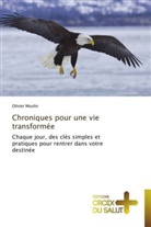 Olivier Moulin, Moulin-o - CHRONIQUES POUR UNE VIE TRANSFORMEE
