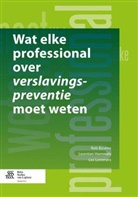 Rob Bovens, BOVENS ROB, Leontien Hommels, Lex Lemmers - Wat elke professional over verslavingspreventie moet weten