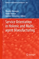Theodor Borangiu, Andr Thomas, André Thomas, Damien Trentesaux - Service Orientation in Holonic and Multi-agent Manufacturing