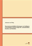 Johannes von Tiling - Neurowissenschaftliche Deutungen von Intelligenz in den Medien und ihre Folgen für Lernmotivation, Emotion und Verhalten